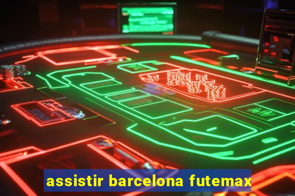 assistir barcelona futemax